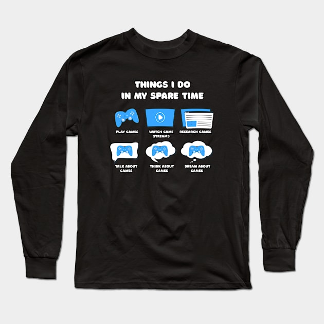 Things I Do In My Spare Time Funny Gamer Gaming Long Sleeve T-Shirt by Sonyi